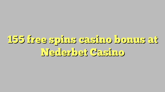 155 free spins casino bonus at Nederbet  Casino