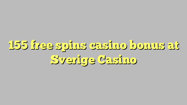 155 gratis spins casino bonus på Sverige Casino