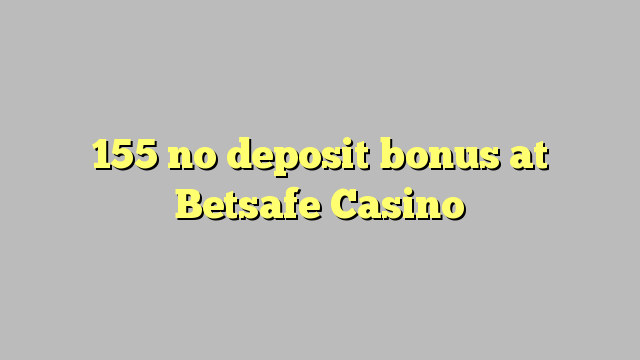 155 no deposit bonus at Betsafe Casino