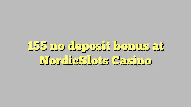 155 no deposit bonus at NordicSlots Casino