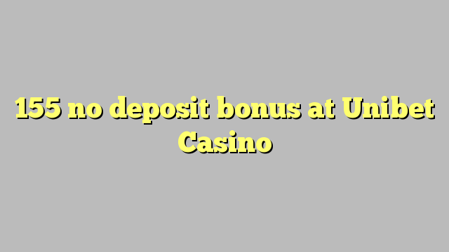 155 ebda bonus depożitu fil Unibet Casino