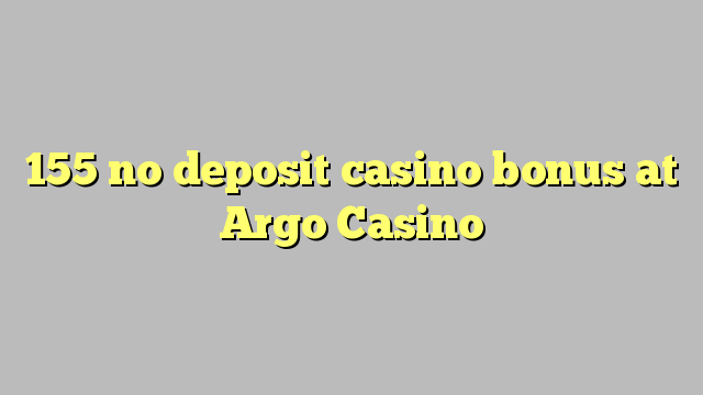 155 no deposit casino bonus at Argo  Casino