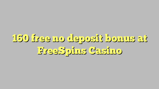 160 frigöra ingen insättningsbonus på Freespins Casino