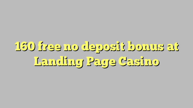 160 free no deposit bonus at Landing Page Casino