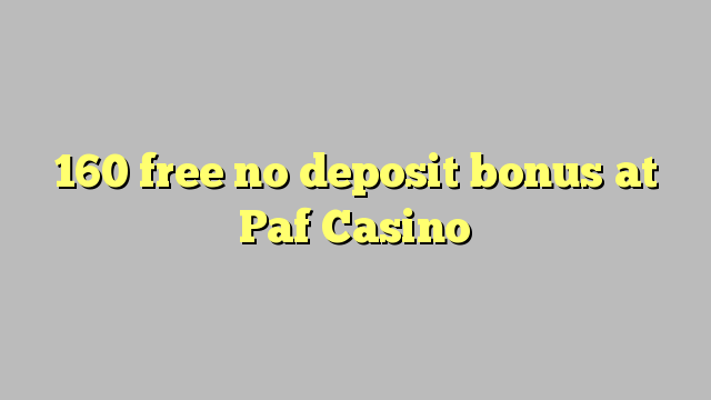 160 free no deposit bonus at Paf Casino