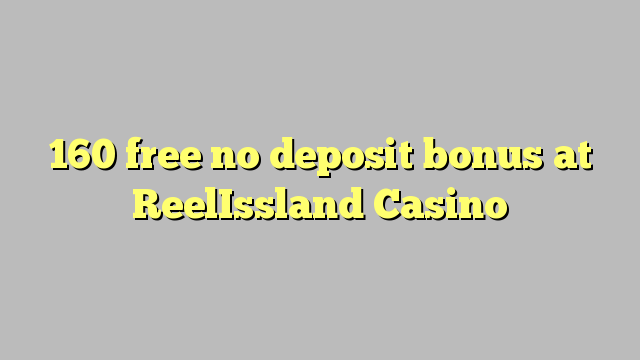 160 Bonus ohne Einzahlung bei ReelIssland Casino kostenlos