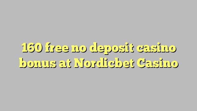 160 free no deposit casino bonus at Nordicbet Casino