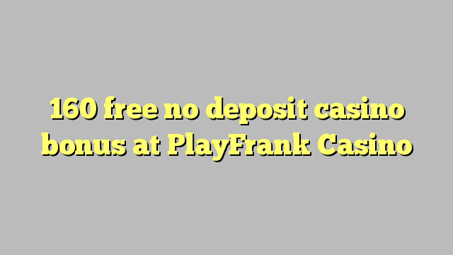 PlayFrank Casino hech depozit kazino bonus ozod 160