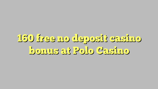 160 gratis ingen insättning casino bonus på Polo Casino
