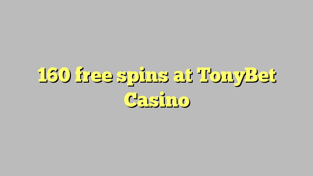 160 free spins at TonyBet Casino