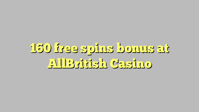 160 free spins bonus at AllBritish  Casino