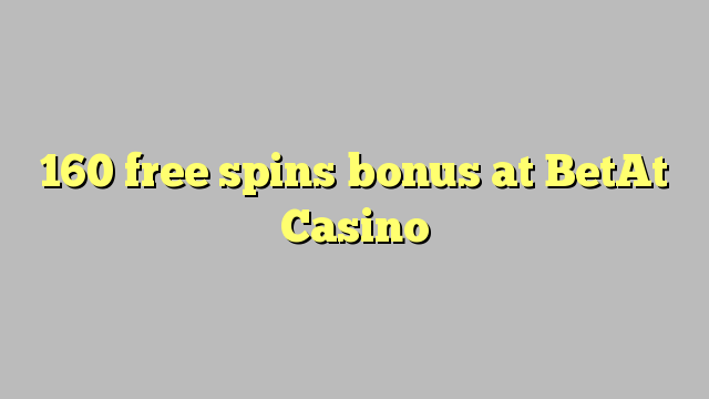 160 free spins bonus at BetAt Casino