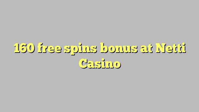 160 gratis spins bonus på Netti Casino