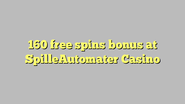 160 free spins bonus at SpilleAutomater Casino