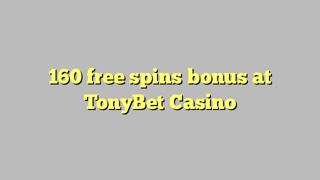 160 free spins bonus at TonyBet Casino