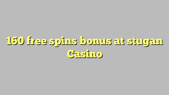 160 giliran free bonus ing Casino stugan
