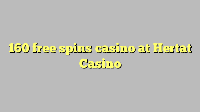 Ang 160 free spins casino sa Hertat Casino