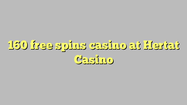 160 free spins casino at Hertat Casino