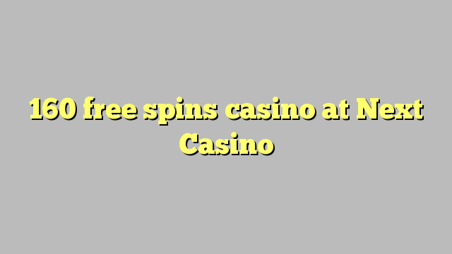 160 free spins casino at Next  Casino