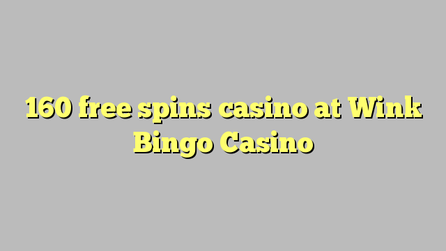 160 free spins casino at Wink Bingo Casino