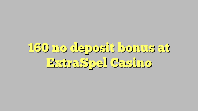 160 no deposit bonus at ExtraSpel Casino