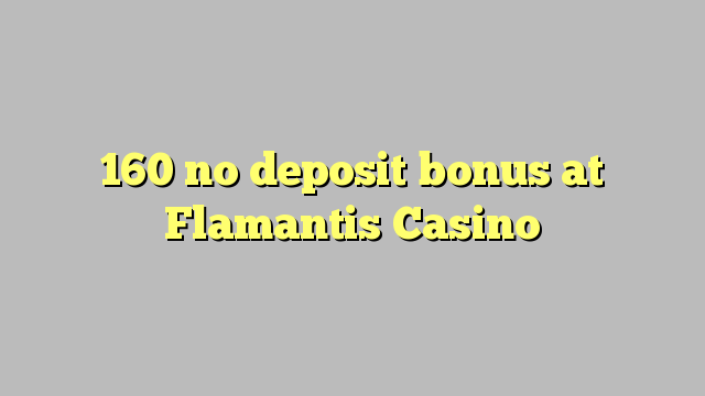 160 ora simpenan bonus ing Flamantis Casino