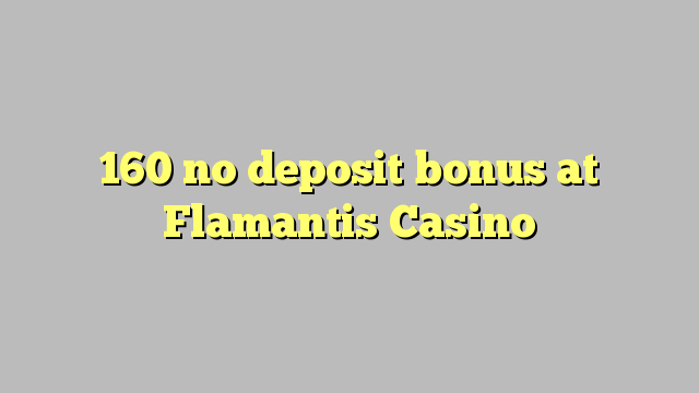 160 no deposit bonus at Flamantis Casino