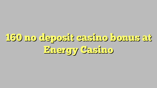 160 ingen innskudd casino bonus på Energy Casino