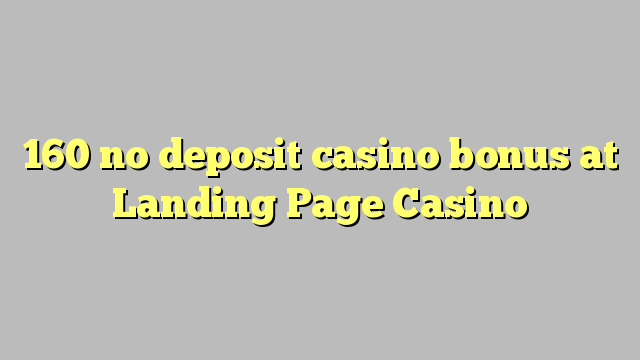 160 no deposit casino bonus at Landing Page Casino