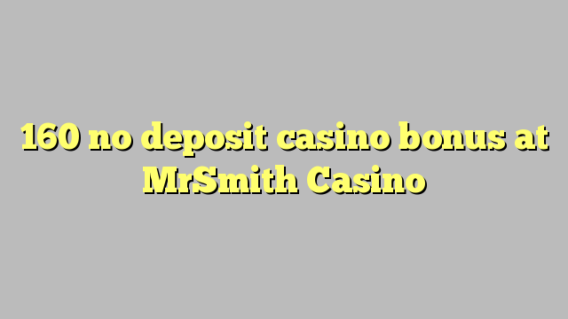 160 MrSmith Casino hech depozit kazino bonus
