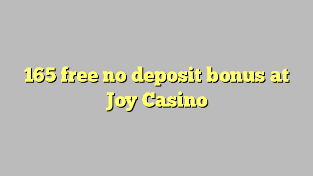 165 free no deposit bonus at Joy  Casino