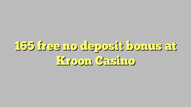 165 free no deposit bonus at Kroon Casino