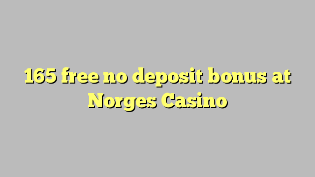 165 free no deposit bonus at Norges Casino