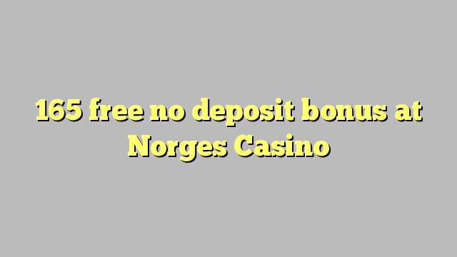 165 membebaskan ada bonus deposit dalam Norges Casino