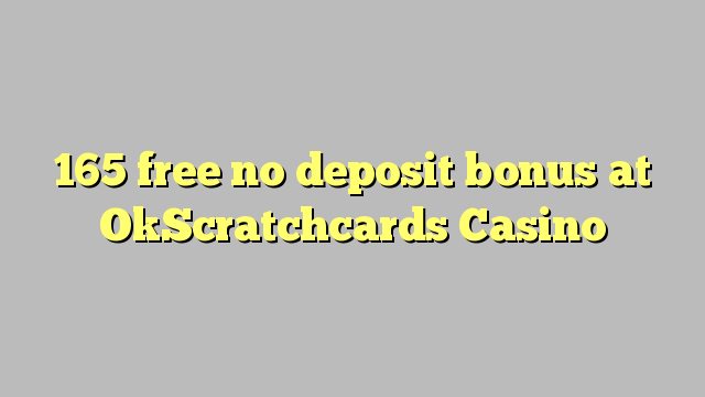 165 free no deposit bonus at OkScratchcards Casino