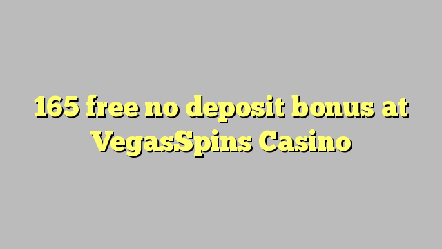 165 free no deposit bonus at VegasSpins Casino