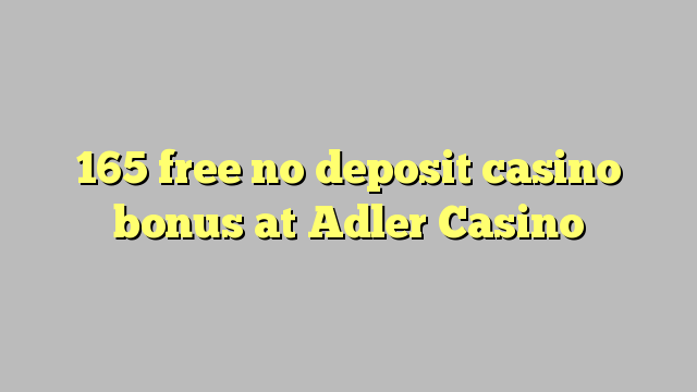 165 free no deposit casino bonus at Adler Casino