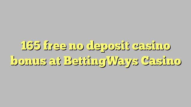 165 free no deposit casino bonus at BettingWays Casino