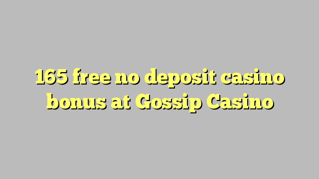 165 free no deposit casino bonus at Gossip Casino