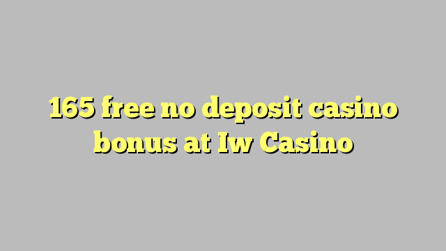 165 free no deposit casino bonus at Iw  Casino