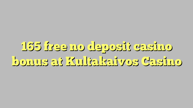 165 free no deposit casino bonus at Kultakaivos Casino