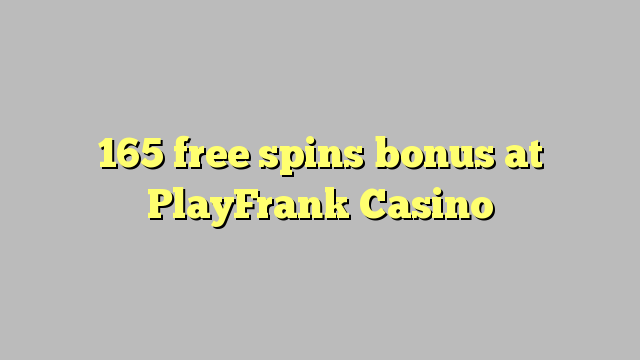 165 free spins bonus at PlayFrank Casino