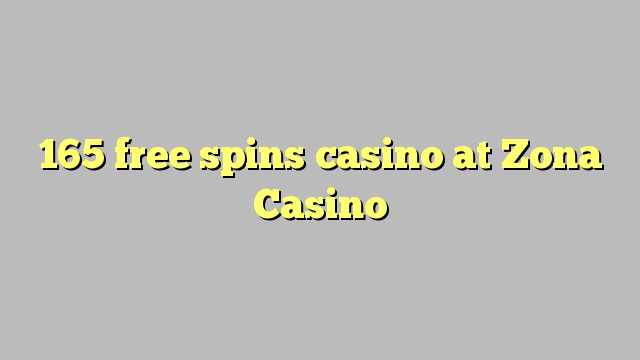 165 free spins casino at Zona  Casino