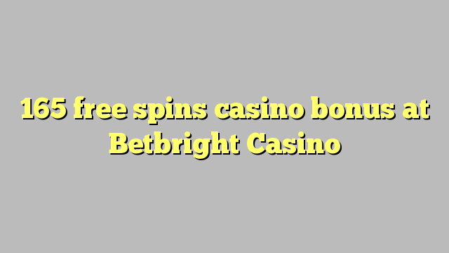 165 free spins casino bonus at Betbright Casino