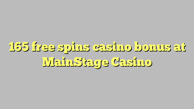 165 genera bonificador de casino gratuït al MainStage Casino