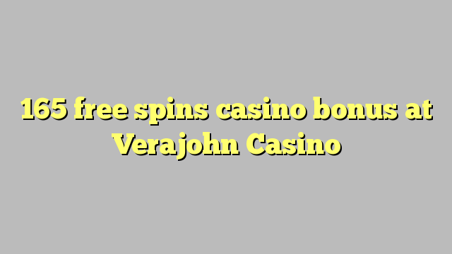 165 free spins casino bonus at Verajohn Casino