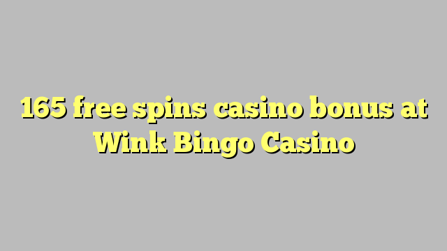 165 free spins casino bonus at Wink Bingo Casino