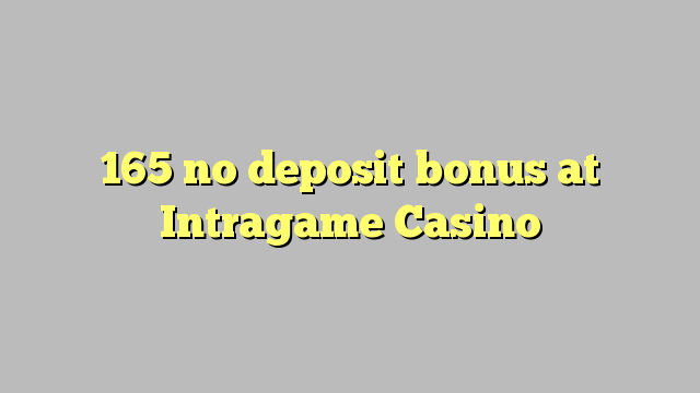 165 ebda bonus depożitu fil Intragame Casino