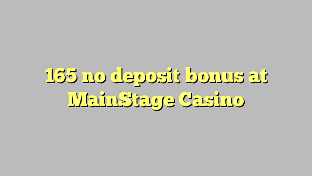 165 no deposit bonus at MainStage Casino