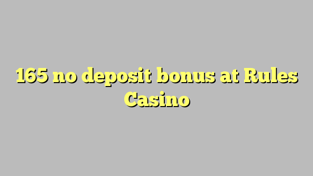 165 no deposit bonus at Rules Casino